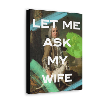 Let Me Ask My Wife - Canvas Print