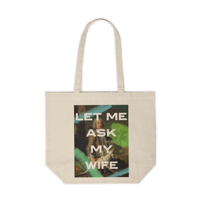 Let Me Ask My Wife - Canvas Shopping Tote