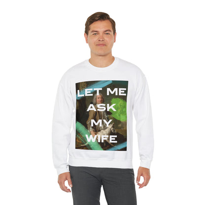 Let Me Ask My Wife - Unisex Crewneck Sweatshirt