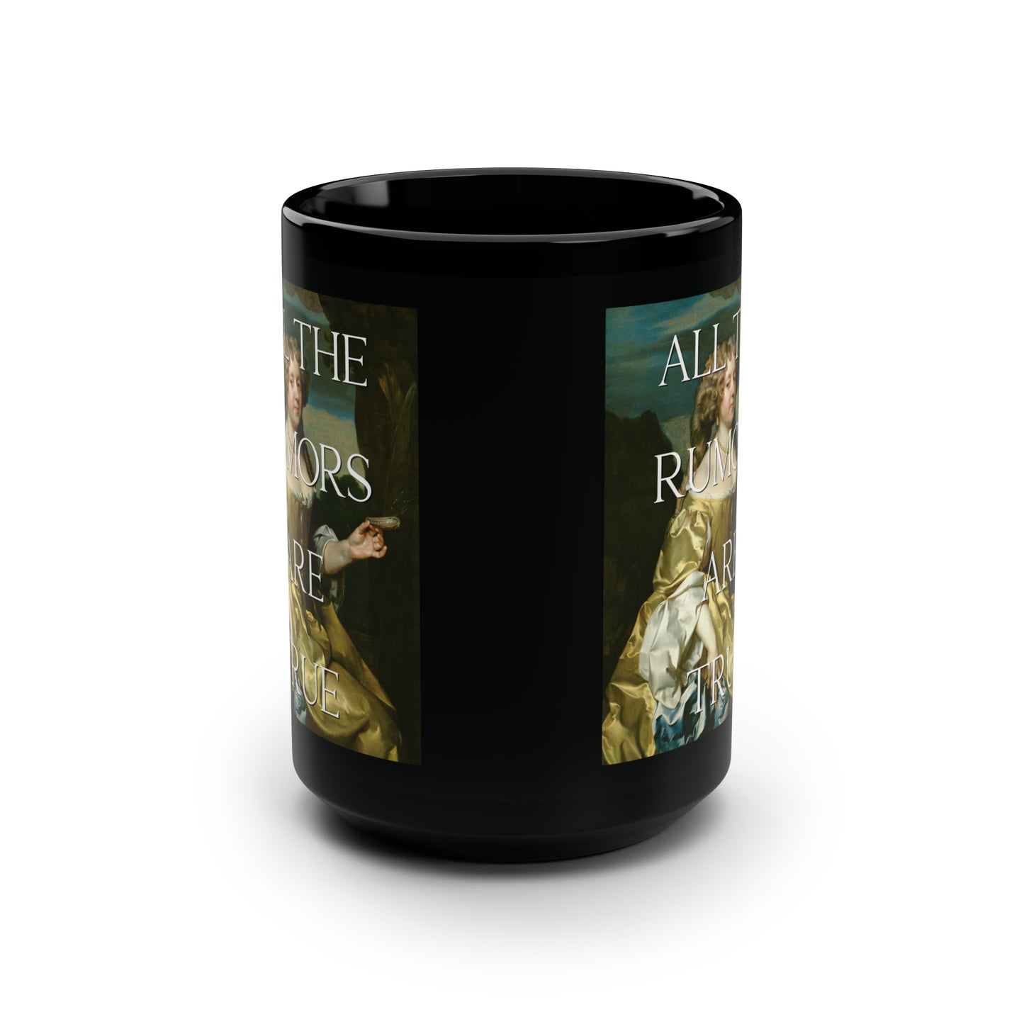 Side view of Black coffee mug with 'All the Rumors are True'  written boldly over Gerard Soest's Lady Borlase classical portrait, making a cheeky statement perfect for a strong, mysterious, feminist.