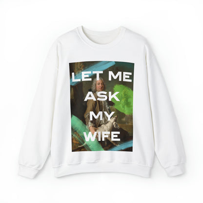 Let Me Ask My Wife - Unisex Crewneck Sweatshirt