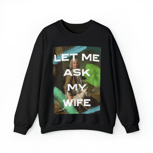 Let Me Ask My Wife - Unisex Crewneck Sweatshirt