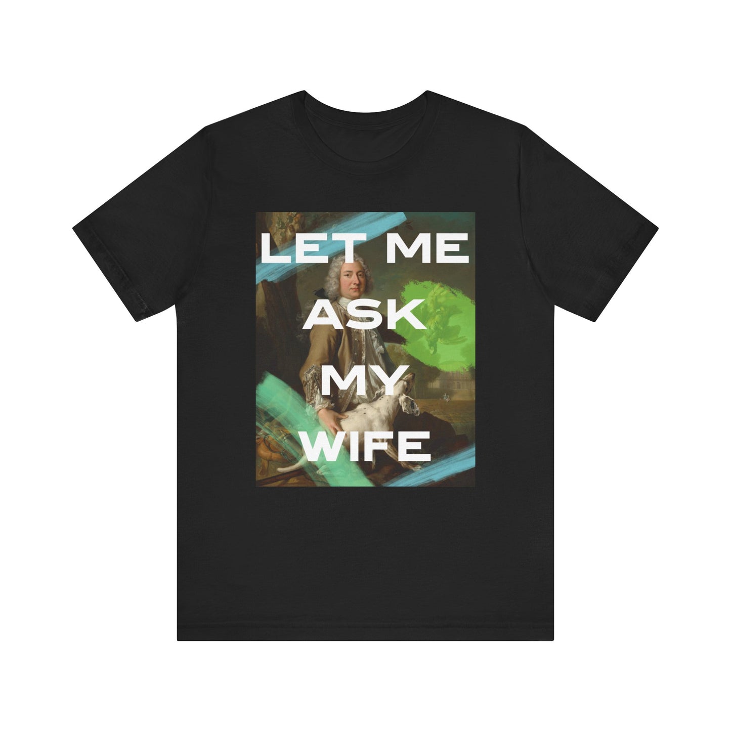 Let Me Ask My Wife - Short Sleeve Unisex Jersey T-Shirt