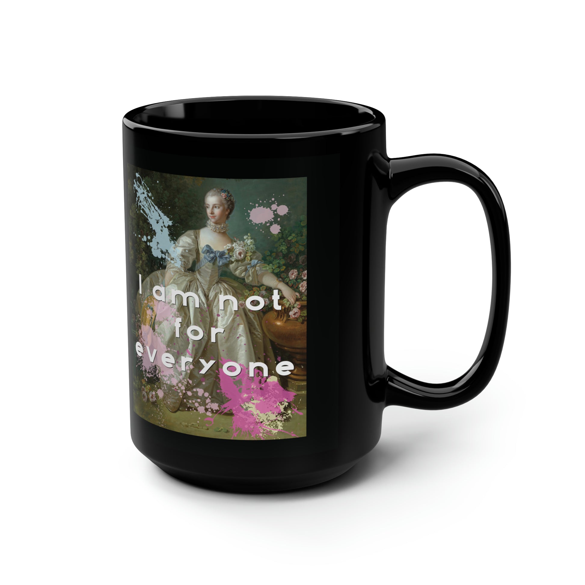 A 15 ounce, black ceramic coffee or tea mug featuring an altered piece of classical art on two sides. The double print allows it the graphic to face out whether you hold the handle with your right or left hand. The altered piece is the original Madame Bergeret from 1766, a high society girl in a off-white voluminous dress surrounded by flowers. We have modernized the piece by adding bold and bright paint splashes in yellow, light blue, and hot pink and the phrase,” I am not for everyone”