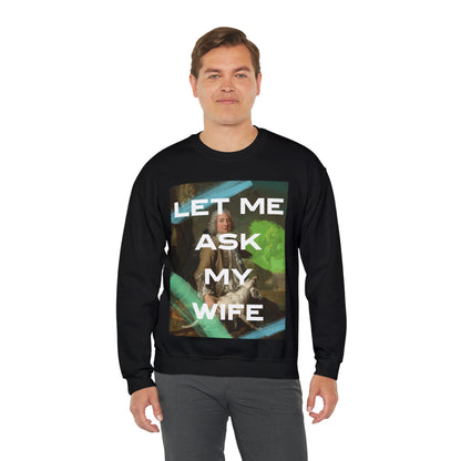 Let Me Ask My Wife - Unisex Crewneck Sweatshirt