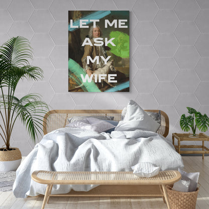 Let Me Ask My Wife - Canvas Print